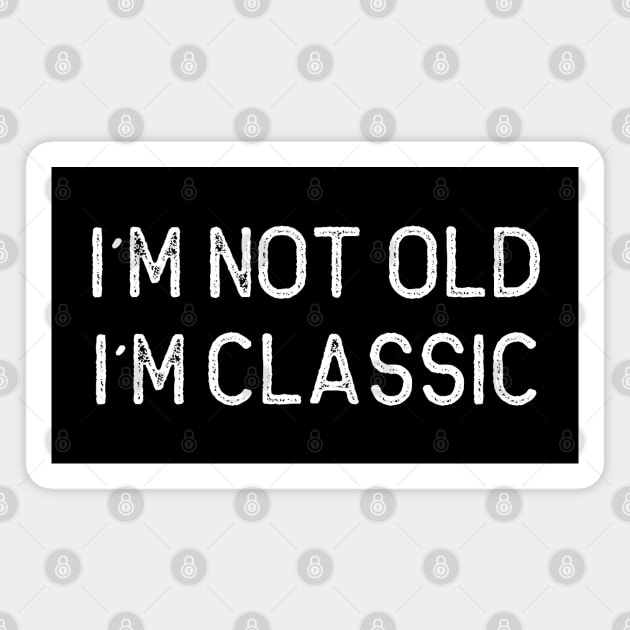 I´M NOT OLD, I´M CLASSIC Magnet by Oyeplot